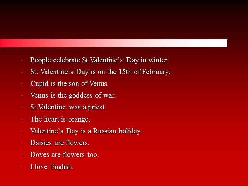 People celebrate St.Valentine`s Day in winter St. Valentine`s Day is on the 15th of